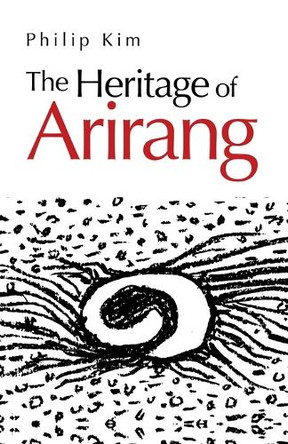 The Heritage of Arirang by Philip Kim 9781698709338