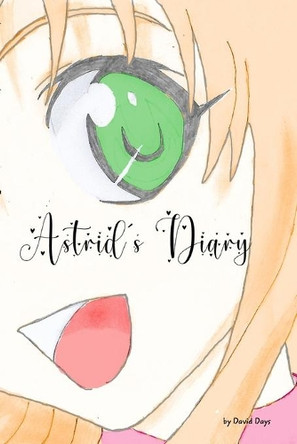 Astrid's Diary by David Days 9781715755188