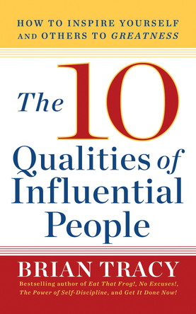 The 10 Qualities of Influential People: How to Inspire Yourself and Others to Greatnes by Brian Tracy 9781722505424