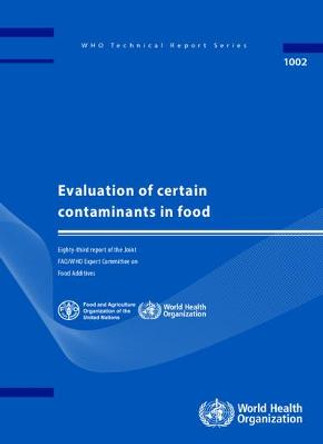 Evaluation of certain contaminants in food: Eighty-third Report of the Joint FAO/WHO Expert Committee on Food Additives by World Health Organization