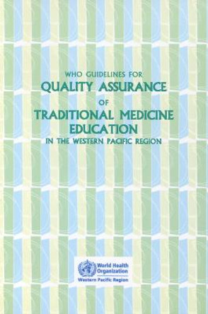 WHO Guidelines for Quality Assurance of Traditional Medicine Education in the Western Pacific Region by Who Regional Office for the Western Pacific