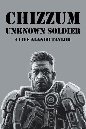 Chizzum: Unknown Soldier by Clive Alando Taylor 9781728382326