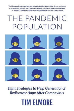The Pandemic Population: Eight Strategies to Help Generation Z Rediscover Hope After Coronavirus by Tim Elmore 9781732070387