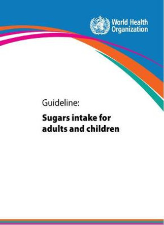 Guideline: Sugars Intake for Adults and Children by World Health Organization