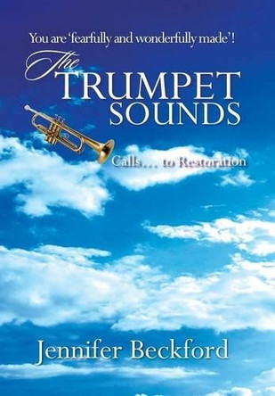 The Trumpet Sounds: Calls... to Restoration by Jennifer Beckford 9781491887202