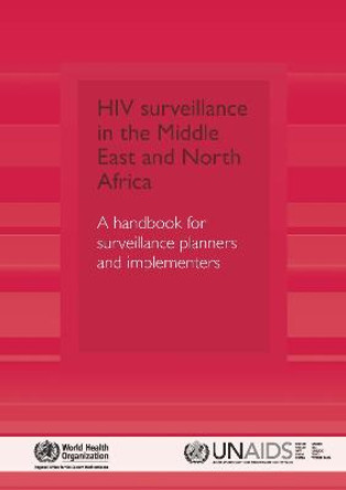HIV Surveillance in the Middle East and North Africa: A Handbook for Surveillance Planners and Implementers by Who Regional Office for the Eastern Mediterranean