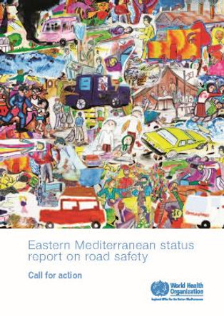 Eastern Mediterranean status report on road safety: call for action by World Health Organization: Regional Office for the Eastern Mediterranean