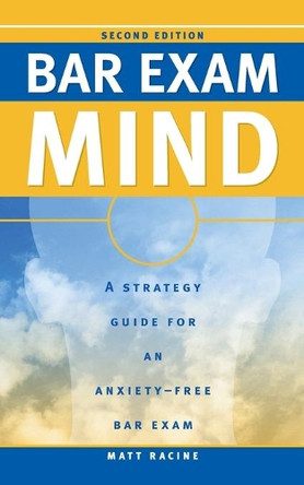 Bar Exam Mind: A Strategy Guide for an Anxiety-Free Bar Exam by Matt Racine 9781733695992