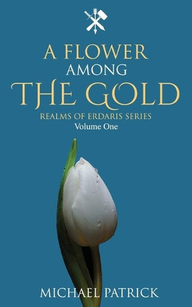 A Flower Among The Gold by Michael Patrick 9781734560817