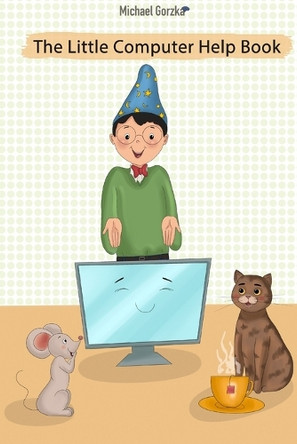 The Little Computer Help Book by Michael Gorzka 9781734981537
