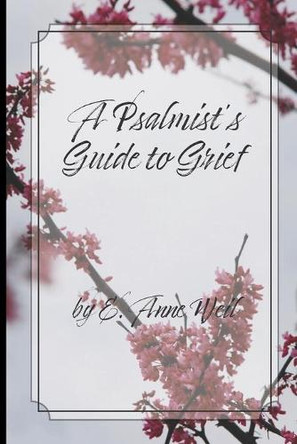 A Psalmist's Guide to Grief by E Anne Weil 9781735010304