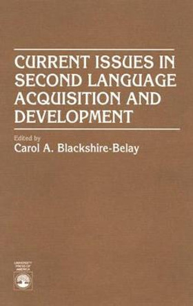 Current Issues in Second Language Acquisition and Development by Carol A. Blackshire-Belay