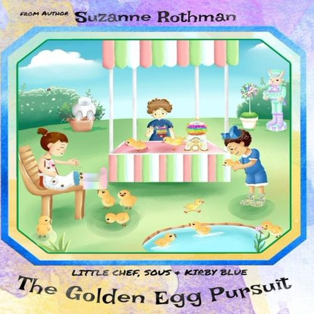 Little Chef, Sous, and Kirby Blue: The Golden Egg Pursuit by Suzanne Rothman 9781736125168