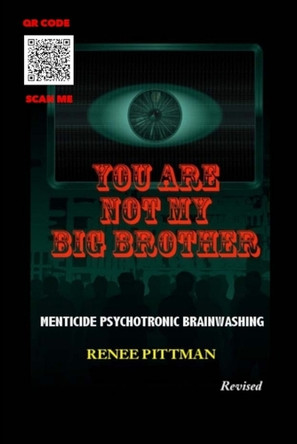 You Are Not My Big Brother: Menticide Psychotronic Brainwashing by Renee Pittman 9781737406013