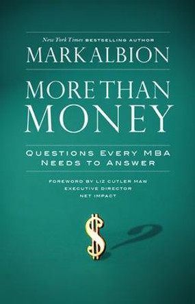 More Than Money: Questions Every MBA Needs to Answer by Mark Albion