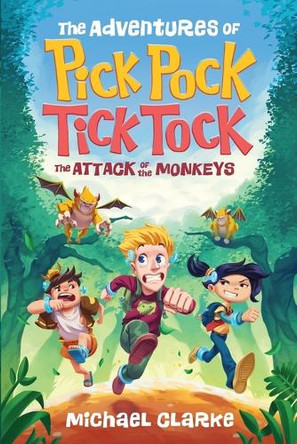 The Adventures Of Pick Pock, Tick Tock, The Attack Of The Monkeys by Michael Clarke 9781739343200