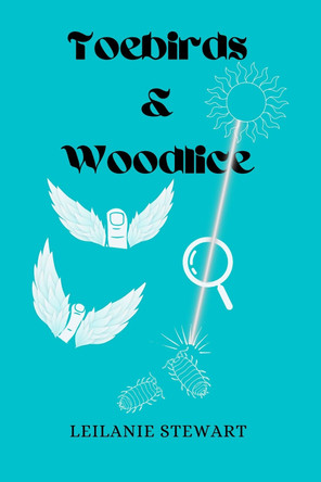 Toebirds & Woodlice: 83 zany poems by Leilanie Stewart 9781739952396