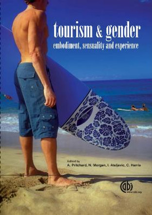 Tourism and Gender: Embodiment, Sensuality and Experience by Annette Pritchard