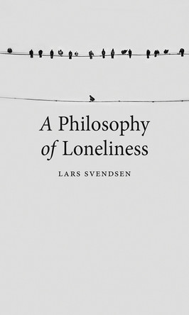 A Philosophy of Loneliness by Lars Svendsen 9781780237473
