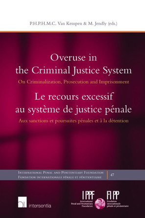 Overuse in the Criminal Justice System: On Criminalization, Prosecution and Imprisonment by Piet Hein Van Kempen 9781780688220