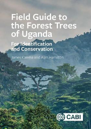 Field Guide to the Forest Trees of Uganda: For Identification and Conservation by James Kalema