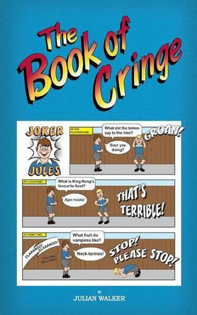 The Book of Cringe - A Collection of Reasonably Clean but Silly Schoolboy Jokes by Julian Walker 9781781489208
