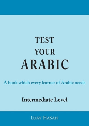 Test Your Arabic Part Two (Intermediate Level) by Luay Hasan 9781782224334