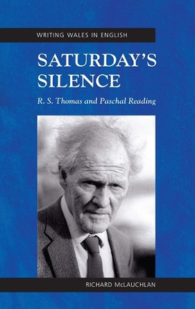 Saturday's Silence: R. S. Thomas and Paschal Reading by Richard McLauchlan 9781783169207