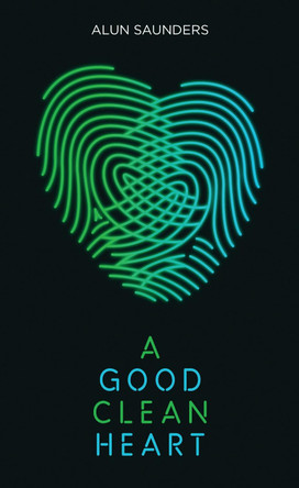 A Good Clean Heart by Alun Saunders 9781783198320
