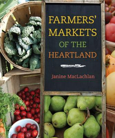 Farmers' Markets of the Heartland by Janine MacLachlan Farmers' Markets of the Heartland by Janine MacLachlan