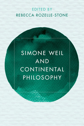 Simone Weil and Continental Philosophy by Rebecca A. Rozelle-Stone 9781786601322