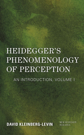 Heidegger's Phenomenology of Perception: An Introduction by David Kleinberg-Levin 9781786612120