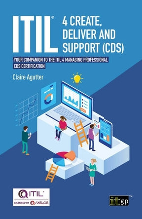 ITIL(R) 4 Create, Deliver and Support (CDS): Your companion to the ITIL 4 Managing Professional CDS certification by Claire Agutter 9781787783379