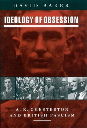 Ideology of Obsession: A.K.Chesterton and British Fascism by David Baker 9781788310444