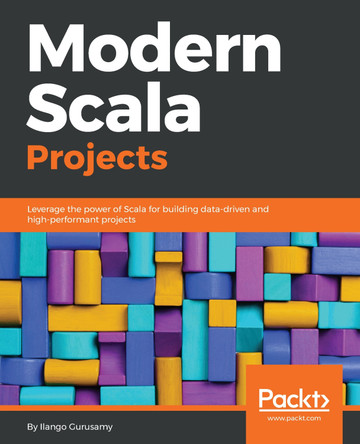Modern Scala Projects: Leverage the power of Scala for building data-driven and high-performant projects by Ilango gurusamy 9781788624114