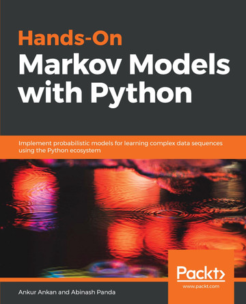 Hands-On Markov Models with Python: Implement probabilistic models for learning complex data sequences using the Python ecosystem by Ankur Ankan 9781788625449