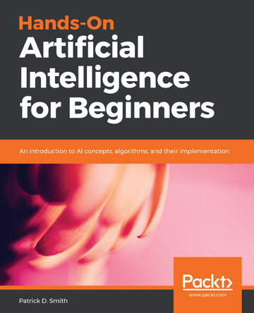 Hands-On Artificial Intelligence for Beginners: A step-by-step guide to impart human-like intelligence to machines by Patrick Smith 9781788991063