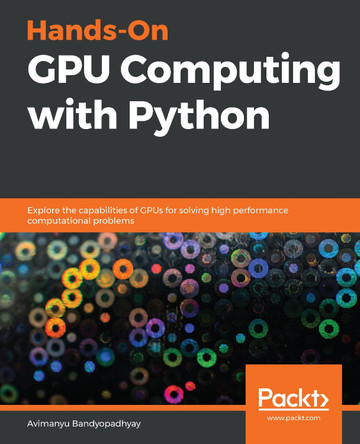 Hands-On GPU Computing with Python: Explore the capabilities of GPUs for solving high performance computational problems by Avimanyu Bandyopadhyay 9781789341072