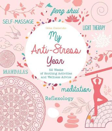 My Anti-Stress Year: 52 Weeks of Soothing Activities and Wellness Advice by Gilles Diederichs