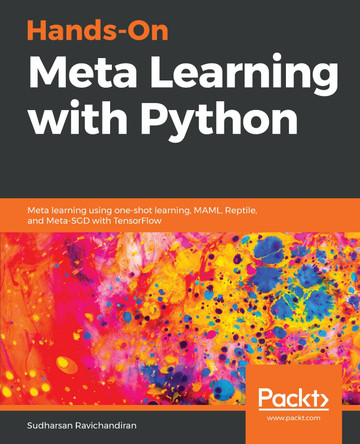 Hands-On Meta Learning with Python: Meta learning using one-shot learning, MAML, Reptile, and Meta-SGD with TensorFlow by Sudharsan Ravichandiran 9781789534207