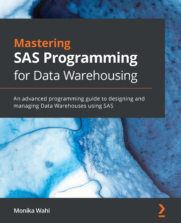 Mastering SAS Programming: Advanced programming and management with SAS by Monika Wahi 9781789532371