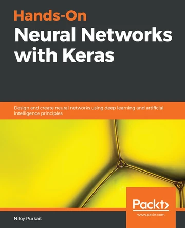 Hands-On Neural Networks with Keras: Design and create neural networks using deep learning and artificial intelligence principles by Niloy Purkait 9781789536089