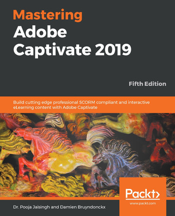 Mastering Adobe Captivate 2019: Build cutting edge professional SCORM compliant and interactive eLearning content with Adobe Captivate, 5th Edition by  9781789803051