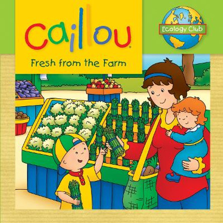 Caillou: Fresh from the Farm: Ecology Club by Kim Thompson