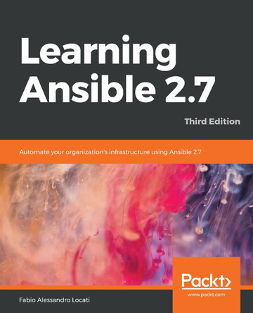Learning Ansible 2.7: Automate your organization's infrastructure using Ansible 2.7, 3rd Edition by Fabio Alessandro Locati 9781789954333