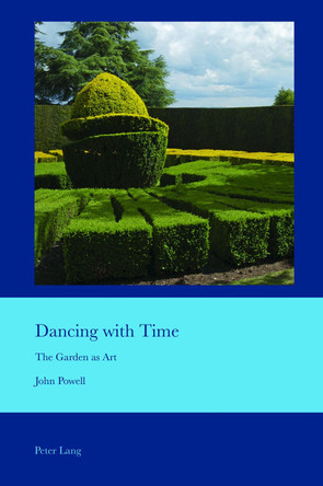 Dancing with Time: The Garden as Art by John Powell 9781789971415