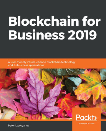 Blockchain for Business 2019: A user-friendly introduction to blockchain technology and its business applications by Peter Lipovyanov 9781789956023