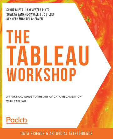 The The Tableau Workshop: A practical guide to the art of data visualization with Tableau by Sumit Gupta 9781800207653