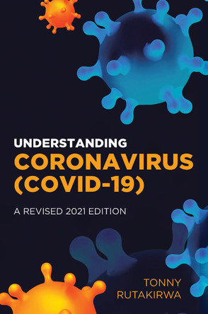 Understanding Coronavirus (COVID-19): A Revised 2021 Edition by Tonny Rutakirwa 9781800494787