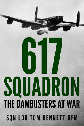 617 Squadron: The Dambusters at War by Tom Bennett 9781800550414
